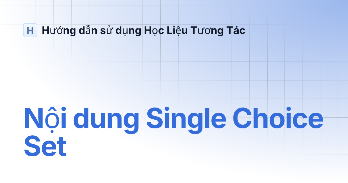 Nội dung Single Choice Set | Hướng dẫn sử dụng Học Liệu Tương Tác